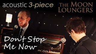 Queen Dont Stop Me Now  Acoustic Cover by the Moon Loungers [upl. by Noli740]