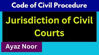 Jurisdiction of Civil Courts  Code of Civil Procedure  Ayaz Noor [upl. by Grim]