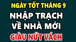 NGÀY TỐT THÁNG 9 ÂM NĂM 2024 NHẬP TRẠCH VỀ NHÀ MỚI Được Lộc Trời Giàu Sang Phú Quý Đếm Tiền Mỏi Tay [upl. by Sabah250]