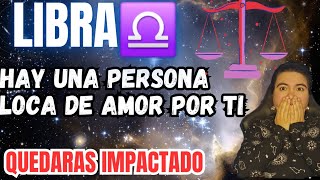 LIBRA hay una persona loca de amor por ti‼️ TE IMPACTARAS AL SABER QUIEN ES 😧 [upl. by Genesa]