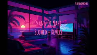 Mann di nahi Slowed  Reverb  Use headphones🎧 Navaan Sandhu Manni Sandhu amp Ezu [upl. by Yrekaz]