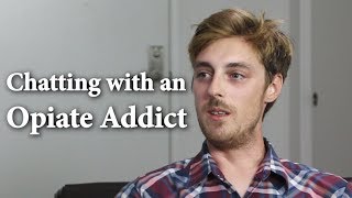 Chatting with an Opiate Addict [upl. by Doowrehs]