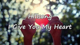 Hillsong  I Give You My Heart with lyrics [upl. by Halbert]