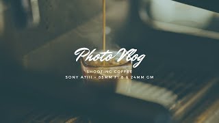 Coffee Photo Vlog  Spot Metering Sony a7iii  24mm GM amp 85mm f18 [upl. by Behah]