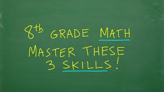 8th Grade Math – 3 Important Skills You MUST Learn [upl. by Ynohtnaed]