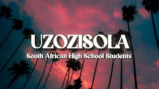 UZOZISOLA YOULL REGRET IT  LYRICS BY South African High School Students [upl. by Buchalter559]