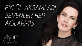 Aylin Şengün Taşçı  Eylül Akşamları quotSevenler Hep Ağlarmışquot [upl. by Erkan469]