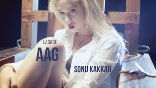 Lagade Aag  Sonu Kakkar [upl. by Graehme]