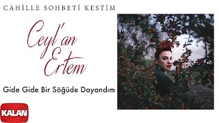 Ceylan Ertem  Gide Gide Bir Söğüde Dayandım I Câhille Sohbeti Kestim © 2020 Kalan Müzik [upl. by Elleira52]