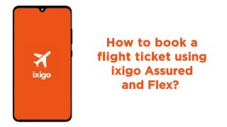 How to book a flight ticket using ixigo Assured and Flex  ixigo [upl. by Annala187]