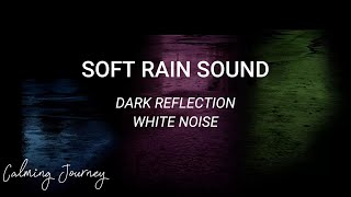 Soft Rain Sound with Dark Reflection White Noise for Improved Insomnia Meditation and Sleep [upl. by Rudich]