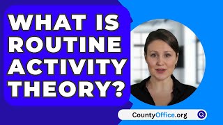 What Is Routine Activity Theory  CountyOfficeorg [upl. by Hoopen174]