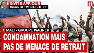 Wagner au Mali  la communauté internationale « condamne mais ne parle plus de retrait » • RFI [upl. by Niassuh]