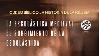 La escolástica medievalEl surgimiento de la escolástica•Curso bíblicoLa historia de la iglesia [upl. by Sasha967]