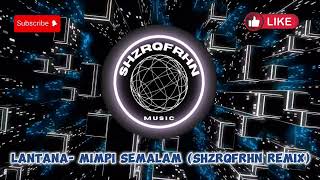 Lantana  Mimpi Semalam ShzrqFrhn Remix [upl. by Nyrhtak433]