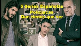 5 series ESPAÑOLAS policiacas que tienes que ver  TE LA RECOMIENDO [upl. by Maje]