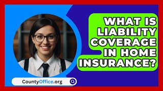 What Is Liability Coverage in Home Insurance  CountyOfficeorg [upl. by Rashidi]