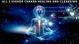 All 3 Higher Chakra healing Healing amp Cleansing Meditation Music  Throat Third Eye amp Crown Chakra [upl. by Anerual978]