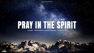 PRAY IN THE SPIRIT  INSTRUMENTAL SOAKING WORSHIP  SOAKING WORSHIP MUSIC [upl. by Knowland]