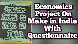 Economics Project on Make In India with Questionnaire Class12th CBSE 202324 [upl. by Harlene]