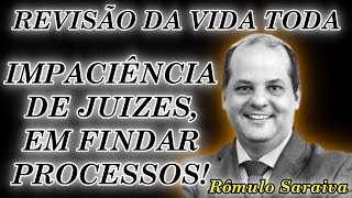 REVISÃO DA VIDA TODA  IMPACIÊNCIA DE JUIZES EM FINDAR PROCESSOS [upl. by Moraj]