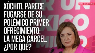 Xóchitl parece fugarse de su polémico primer ofrecimiento la mega cárcel ¿Por qué [upl. by Nnaecyoj]