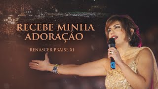 Renascer Praise 11  Recebe Minha Adoração Ao Vivo [upl. by Lecroy235]