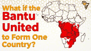 What If the Bantu Formed One Country [upl. by Yenar]