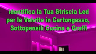 Come identificare la Tua Striscia Led per le Velette in Cartongesso Sottopensili Cucina e Graffi [upl. by Iad]