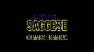 MANUEL SAGGESE  COMME SI FEMMENA [upl. by Rezzani]