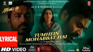 Tumhein Mohabbat Hai Lyrical  Atrangi Re ARRahman Akshay KSara A KDhanush  Arijit Singh [upl. by Ng]