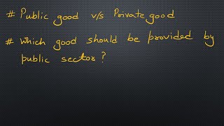 23  public good vs private good  which good should be provided by which sector  intro to pub fin [upl. by Aihpos]