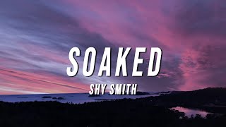 Shy Smith  Soaked Lyrics [upl. by Madea]