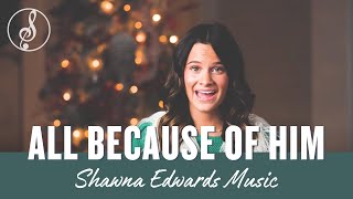 All Because of Him New Christmas Song OfficialMV  Shawna Edwards  Christian Music 2022 [upl. by Ahsemot]