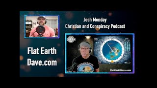 54 Josh Monday Christian and Conspiracy Podcast w Flat Earth Dave [upl. by Zeena512]