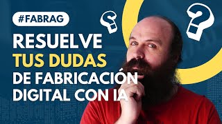 Resuelve tus dudas de fabricación digital con IA  Proyecto FabRAG [upl. by Acinomaj]