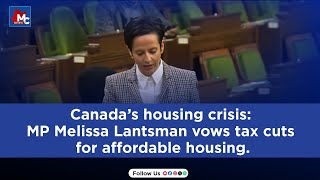 Canada’s housing crisis MP Melissa Lantsman vows tax cuts for affordable housing  MC NEWS [upl. by Riedel]