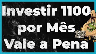 Investir 1100 por Mês Vale a Pena [upl. by Naltiak]