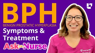 Benign Prostatic Hyperplasia BPH Symptoms amp Treatments  Ask A Nurse  LevelUpRN [upl. by Wendelina869]