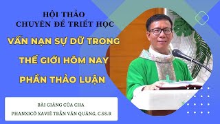 HỘI THẢO CHUYÊN ĐỀ TRIẾT HỌC VẤN NẠN SỰ DỮ TRONG THẾ GIỚI HÔM NAY PHẦN 2  THẢO LUẬN cônggiáo [upl. by Michale]