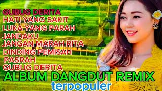 FUL ALBUM DANGDUT REMIX TERPOPULER GUBUG DERITA HATI YANG SAKIT JANDAKU [upl. by Ahsiniuq]