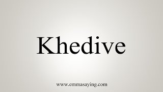 How To Say Khedive [upl. by Saks]