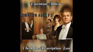 Downton Abbey 2 Cast  Plot  Trailer  Release Date  Filmyhotspotcom  Check the Description Box [upl. by Eidahs309]