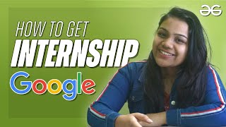 How to get Internship at Google  Khushboo  GeeksforGeeks [upl. by Nomihs]