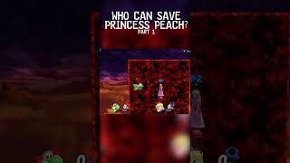 Who Can Save Princess Peach  Part 1 [upl. by Oates860]