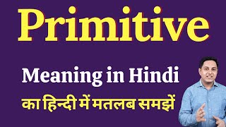 Primitive meaning in Hindi  primitive का हिंदी में अर्थ  explained primitive in Hindi [upl. by Adkins688]