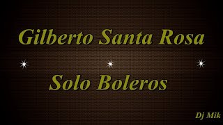 Gilberto Santa Rosa  Solo Boleros [upl. by Lili690]