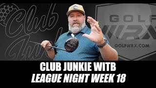 Club Junkie WITB League Night Week 18 [upl. by Notyad]