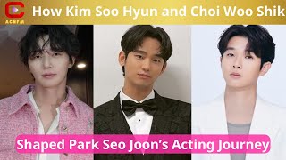 How Kim Soo Hyun and Choi Woo Shik Shaped Park Seo Joon’s Acting Journey  ACNFM News [upl. by Cotter]