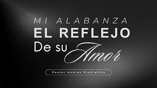 quotMi Alabanza el reflejo de su amorquot  Andres Piedrahita Servicio Nace Online [upl. by Skip]